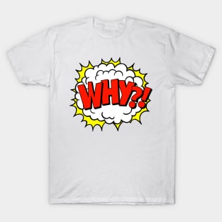 Why?! pop art T-Shirt